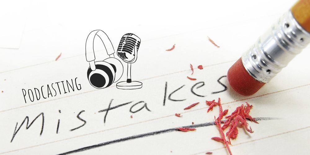 podcasting mistakes